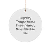 Funny Respiratory Therapist Gifts from Friends, Inspirational Circle Ornaments for Christmas Unique Gifts, 'Respiratory Therapist. Because Freaking' genius Is Not An Official Job Title.' - Image 1